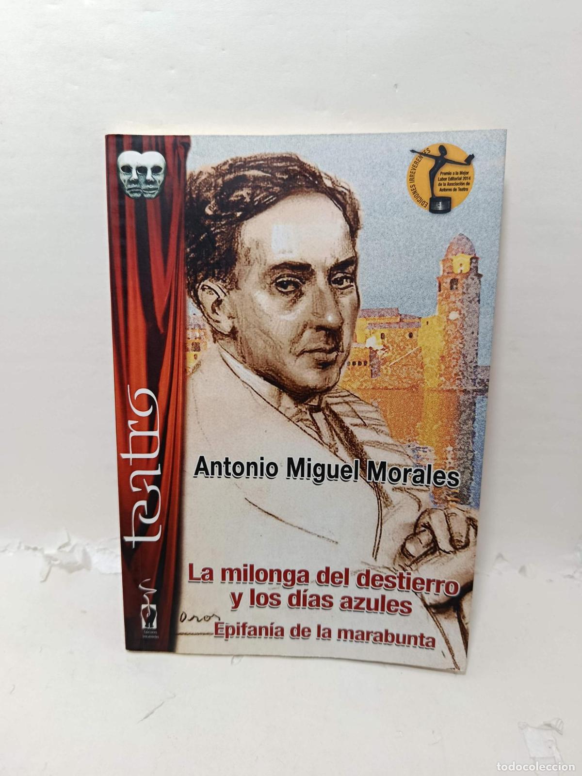 Libros: LA MILONGA DEL DESTIERRO Y LOS D&Iacute;AS AZULES. EPIFAN&Iacute;A DE LA MARABUNTA - Antonio Miguel Morales
