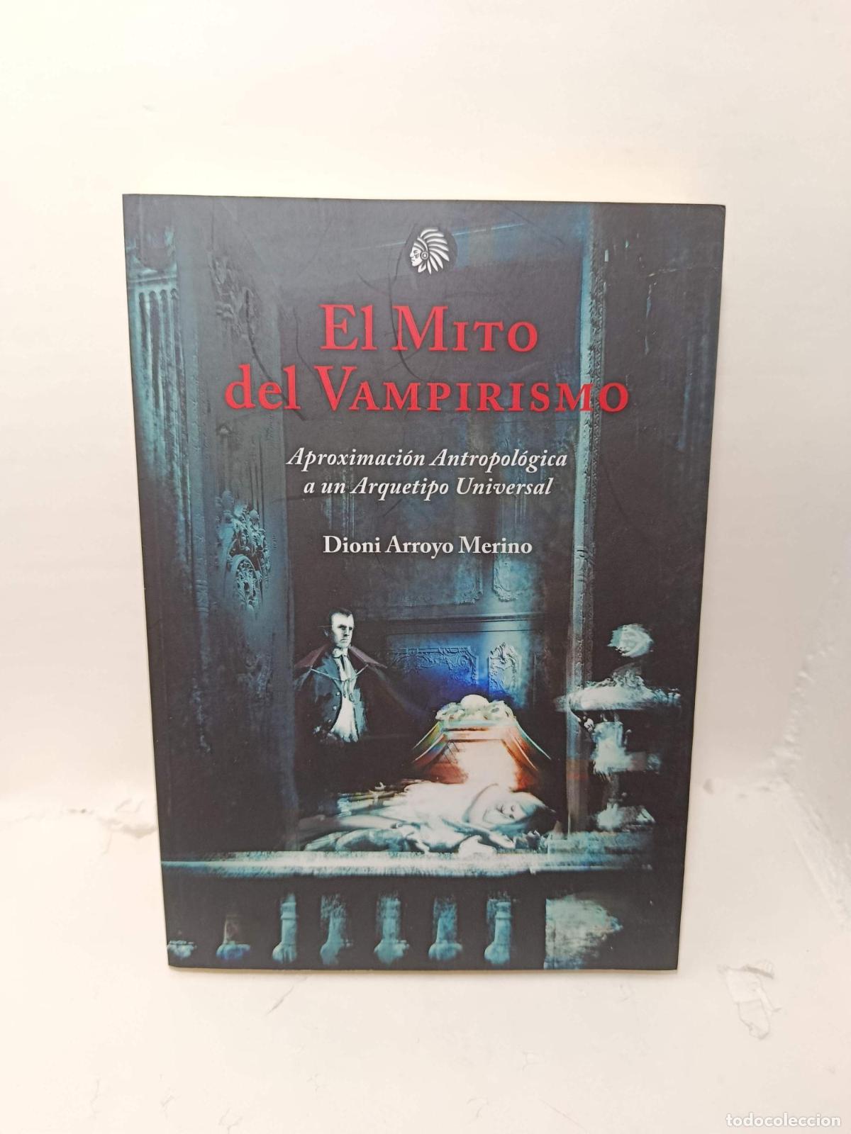 B&uuml;cher: EL MITO DEL VAMPIRISMO : APROXIMACI&Oacute;N ANTROPOL&Oacute;GICA A UN ARQUETIPO UNIVERSAL - Dion Arroyo Merino
