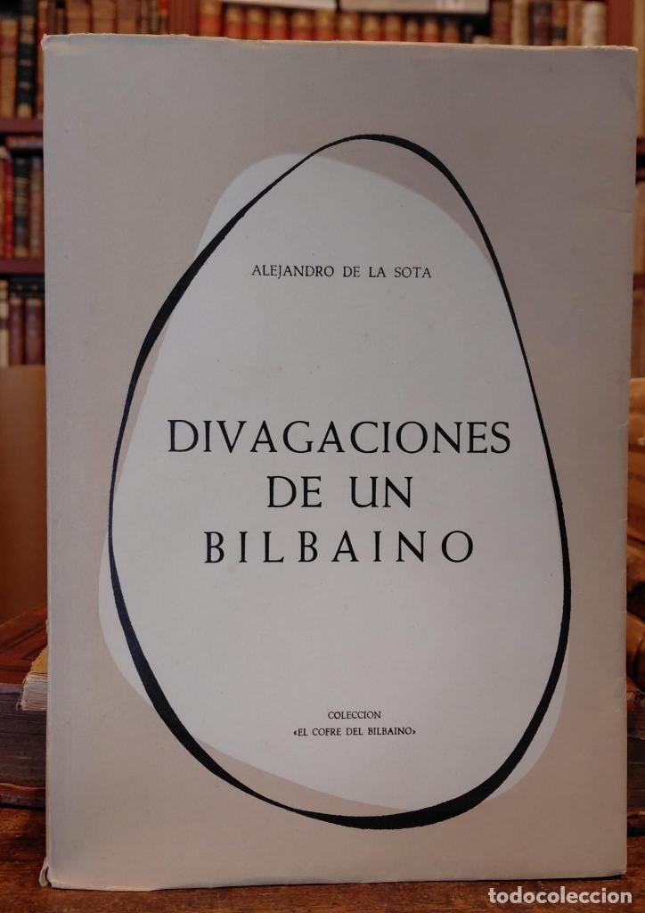 Libros: DIVAGACIONES DE UN BILBAINO. Pr&oacute;logo de Joaqu&iacute;n de Zuazagoitia y Angel M.&ordf; Alfau. - DE LA SOTA, A