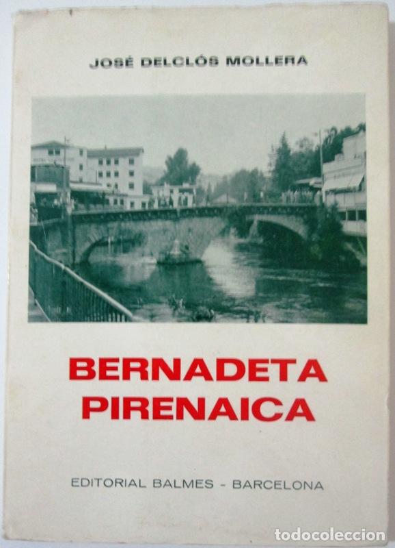 books: DELCLOS MOLLERA, Jos&eacute; - BERNADETA PIRENAICA. Biograf&iacute;a Hist&oacute;rica