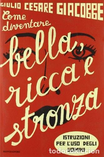 B&uuml;cher: Come diventare bella, ricca e stronza. Istruzioni per l'uso degli uomini - Giulio Cesare Giacobbe