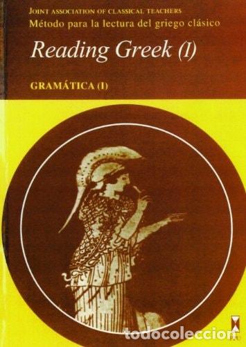 Libros: Reading greek m&eacute;todo para la lectura del griego cl&aacute;sico. Gram&aacute;tica. Vol. I - Joint Association of Cl