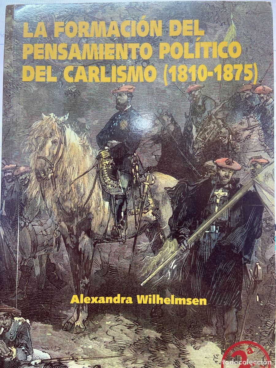 Libros: La formaci&oacute;n del pensamiento pol&iacute;tico del carlismo (1810-1875) - Alexandra Wilhelmsen