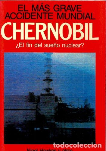 Libros: Chernovil, el m&aacute;s grave accidente mundial. &iquest;El fin del sue&ntilde;o nuclear? - Nigel Hawkes y otros. Equipo