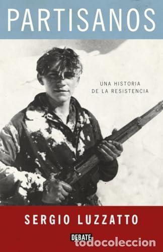 Libros: Partisanos. Una historia de la Resistencia. - Sergio Luzzatto