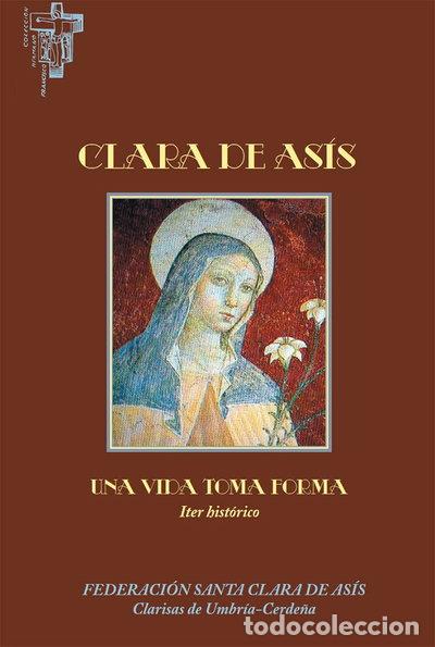 Libros: CLARA DE ASIS UNA VIDA TOMA FORMA- 9788472402263