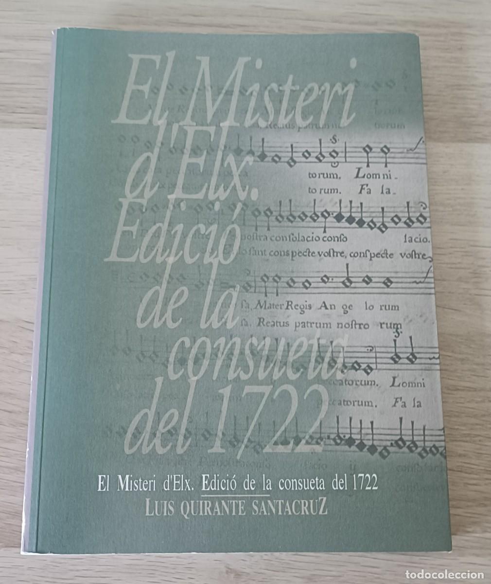 Libros: EL MISTERI D'ELX, Edici&oacute; de la Consueta del 1722, Luis Quirante Santa Cruz, Elche, Alicante, 2002