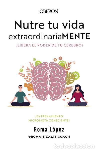 Libros: Nutre tu vida extraordinariaMENTE. Libera el poder de tu cerebro- 9788441548800