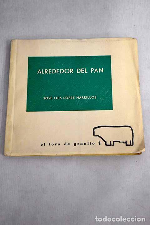 Libros: Alrededor del pan: L&oacute;pez Narrillos, Jos&eacute; Luis.- L&oacute;pez Narrillos, Jos&eacute; Luis