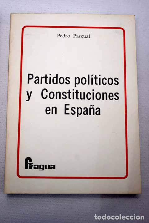 Libri di seconda mano: Partidos pol&iacute;ticos y constituciones de Espa&ntilde;a.- Pascual, Pedro
