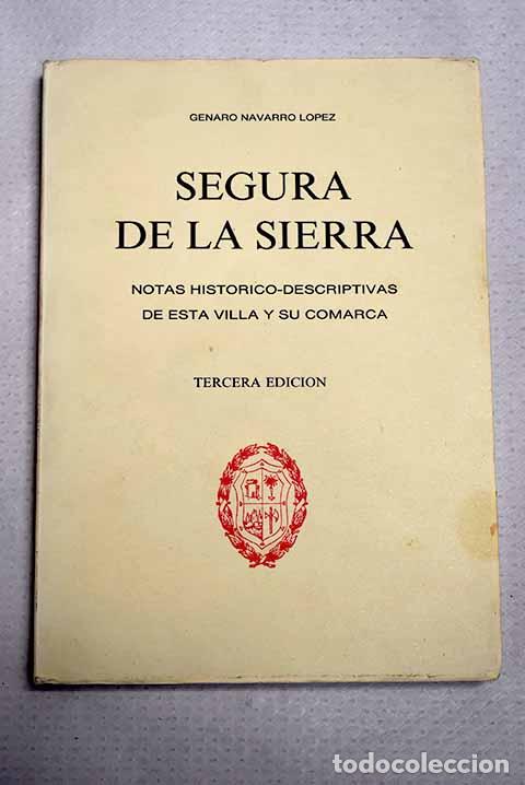 Libri di seconda mano: Segura de la Sierra: notas hist&oacute;rico-descriptivas de esta villa y su comarca.- Navarro L&oacute;pez, Genaro