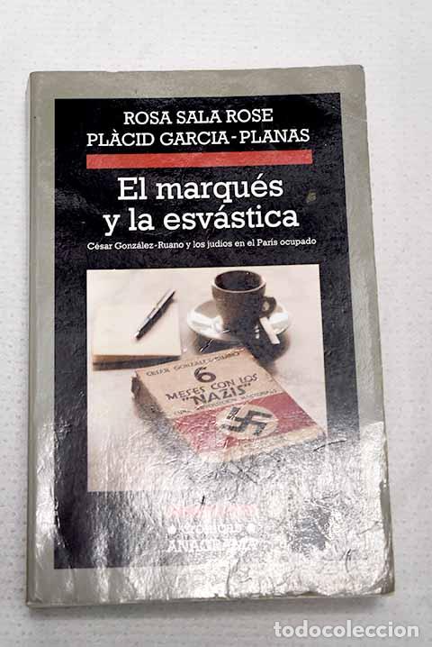 Libri di seconda mano: El marqu&eacute;s y la esv&aacute;stica: C&eacute;sar Gonz&aacute;lez-Ruano y los jud&iacute;os en el Par&iacute;s ocupado.- Sala Rose, Rosa