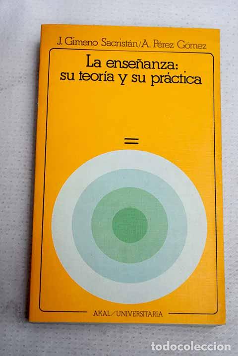 Libros: La ense&ntilde;anza: su teor&iacute;a y su pr&aacute;ctica.- Gimeno Sacrist&aacute;n, Jos&eacute;