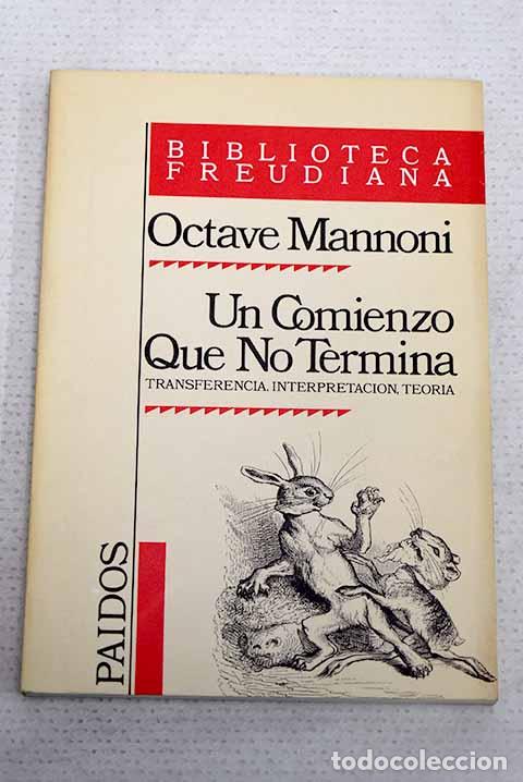 Libros: Un comienzo que no termina: transferencia, interpretaci&oacute;n, teor&iacute;a.- Mannoni, Octave