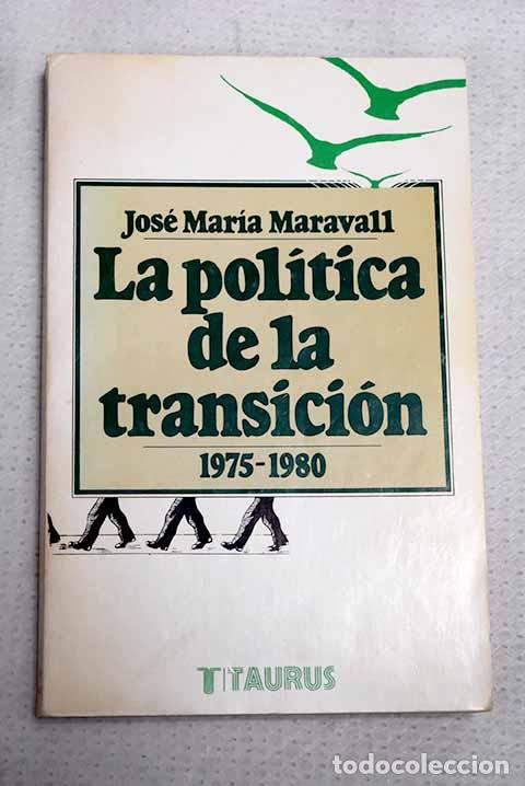 Libros: La pol&iacute;tica de la transici&oacute;n.- Maravall, Jos&eacute; Mar&iacute;a