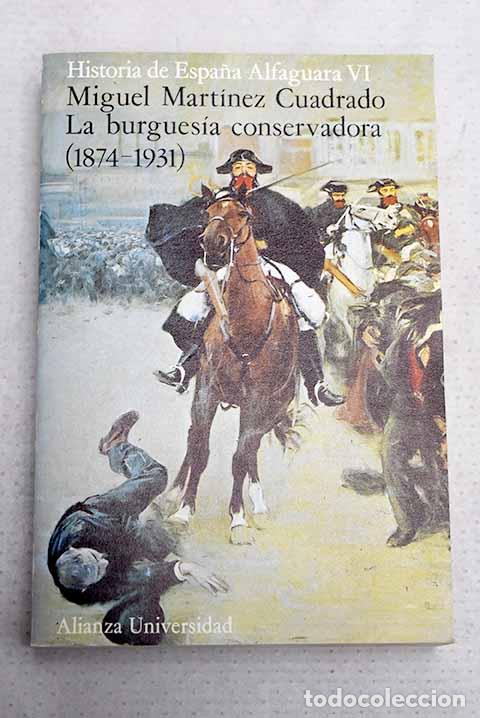 Libros: La burgues&iacute;a conservadora : (1874-1931).- Mart&iacute;nez Cuadrado, Miguel