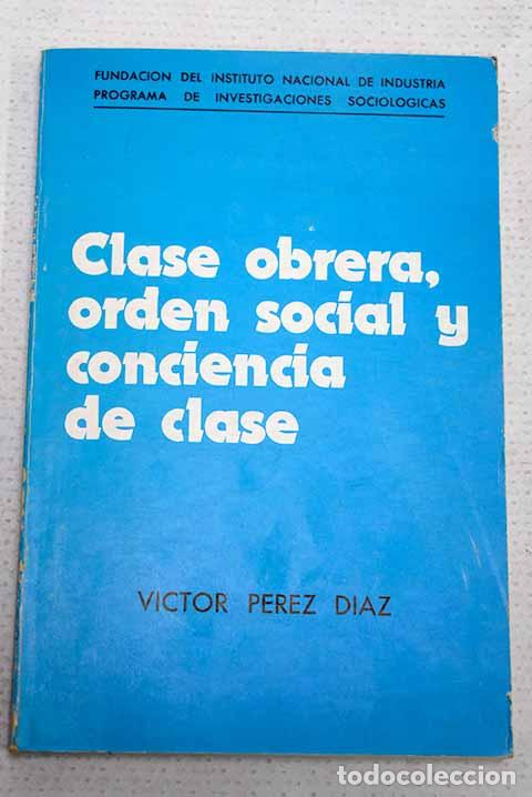 Libros: Clase obrera, orden social y conciencia de clase.- P&eacute;rez D&iacute;az, V&iacute;ctor