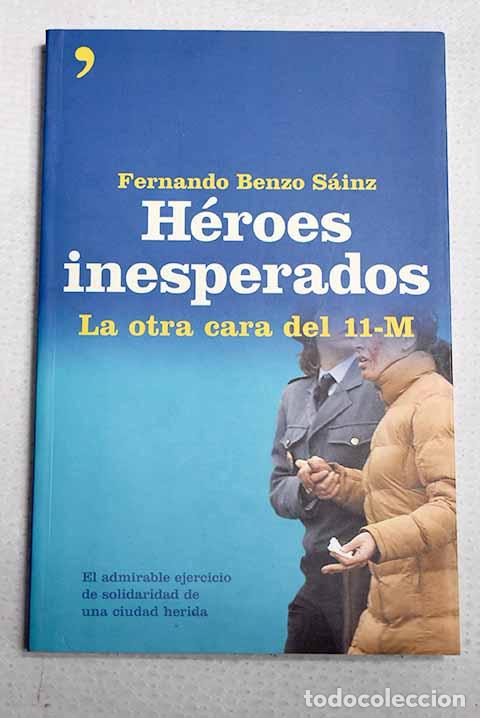 Libros: H&eacute;roes inesperados: la otra cara del 11-M.- Benzo S&aacute;inz, Fernando