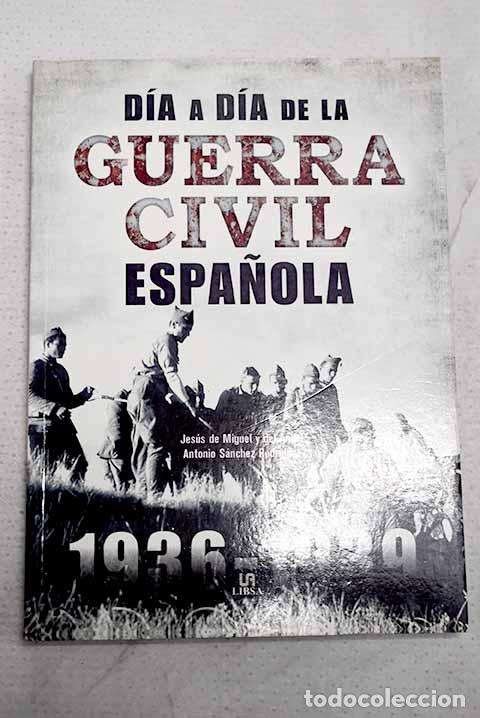 Libros: D&iacute;a a d&iacute;a de la Guerra Civil Espa&ntilde;ola.- Miguel y del &Aacute;ngel, Jes&uacute;s de