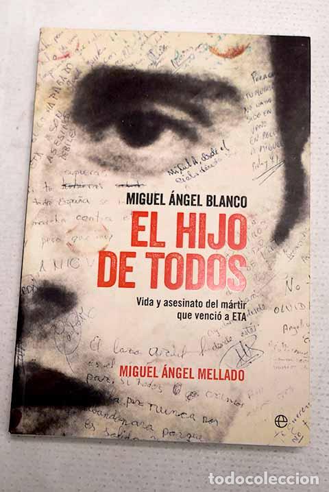 Libros: Miguel &Aacute;ngel Blanco: el hijo de todos.- Mellado, Miguel &Aacute;ngel
