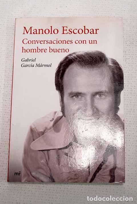 Libros: Manolo Escobar: conversaciones con un hombre bueno.- Garc&iacute;a M&aacute;rmol, Gabriel