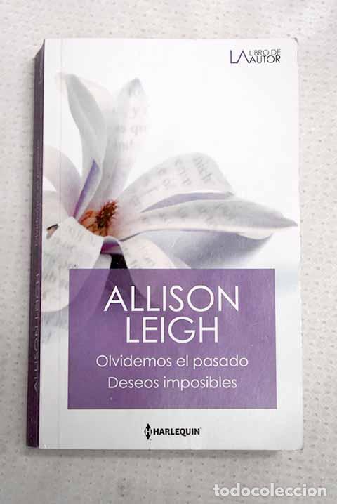 Libros: Olvidemos el pasado ; Deseos imposibles.- Leigh, Allison