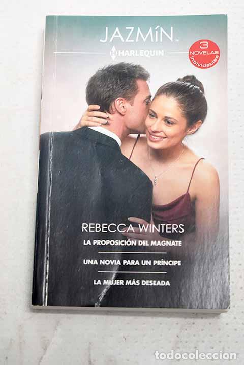 Libros: La proposici&oacute;n del magnate ; Una novia para un pr&iacute;ncipe ; La mujer m&aacute;s deseada.- Winters, Rebecca