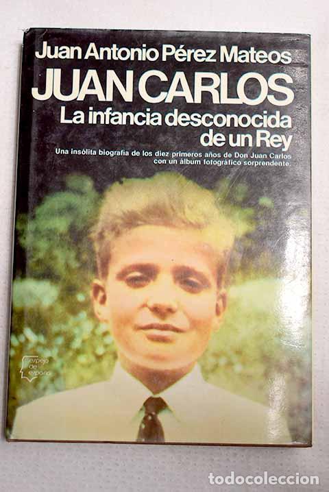 Libros: Juan Carlos: la infancia desconocida de un rey.- P&eacute;rez Mateos, Juan Antonio