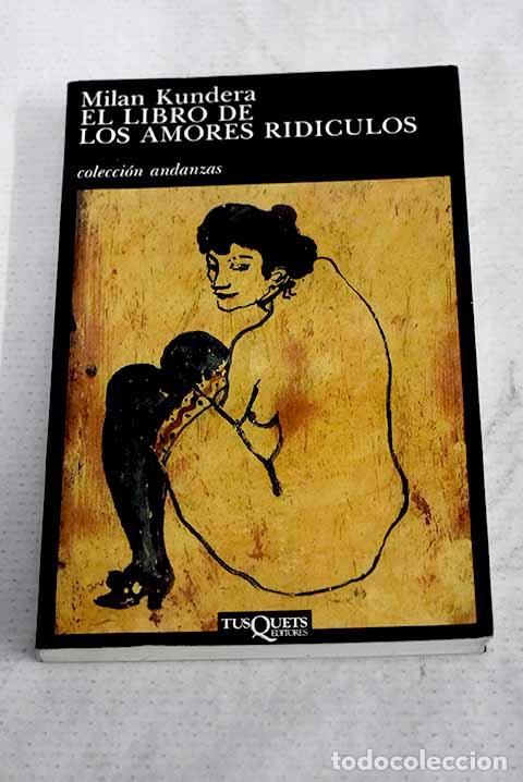 Libros: El libro de los amores rid&iacute;culos.- Kundera, Milan