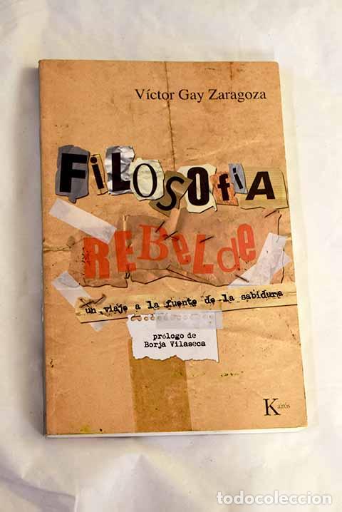 Libros: Filosof&iacute;a rebelde: un viaje a la fuente de la sabidur&iacute;a.- Gay Zaragoza, V&iacute;ctor