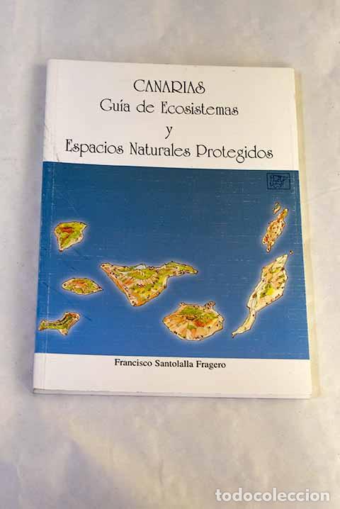 Libros: Canarias: gu&iacute;a de ecosistemas y espacios naturales protegidos.- Santolalla Fragero, Francisco