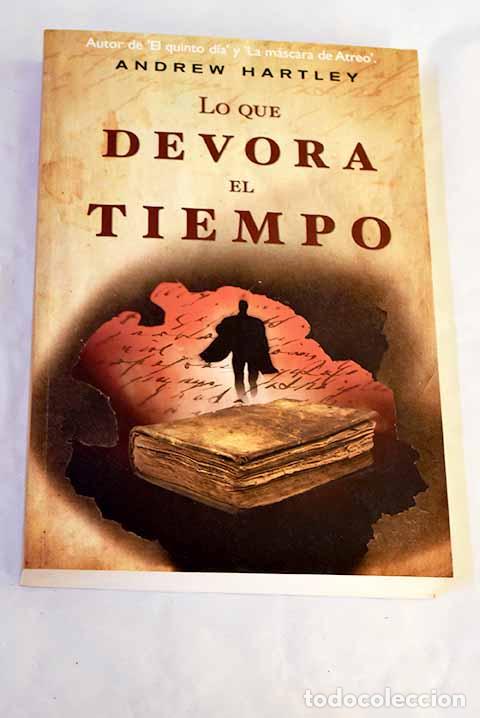 Libros: Lo que devora el tiempo.- Hartley, A. J.