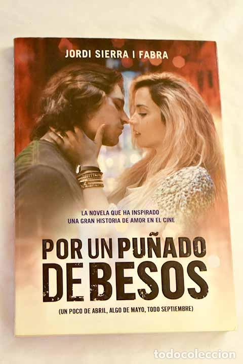Libros: Por un pu&ntilde;ado de besos: un poco de abril, algo de mayo, todo septiembre.- Sierra i Fabra, Jordi