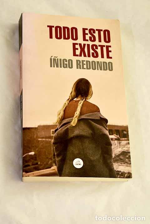 Libros: Todo esto existe: Redondo, &Iacute;&ntilde;igo.- Redondo, &Iacute;&ntilde;igo