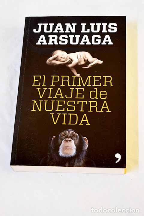 Libros: El primer viaje de nuestra vida.- Arsuaga, Juan Luis
