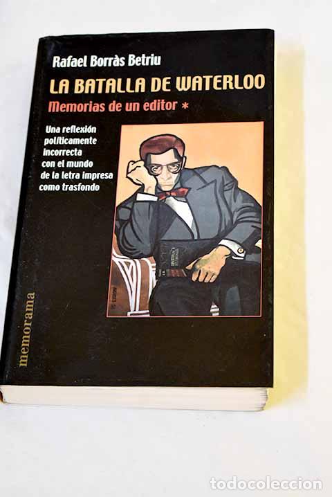 Libros: La Batalla de Waterloo : memorias de un editor.- Borr&agrave;s Betriu, Rafael