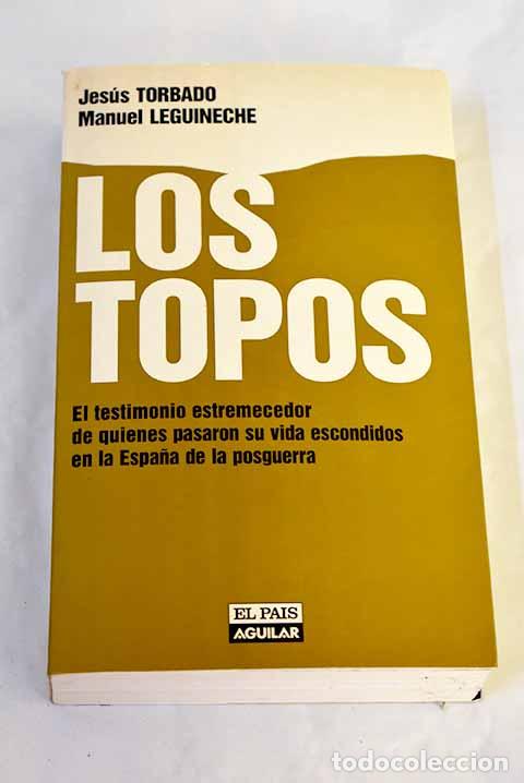 Libros: Los topos: el testimonio estremecedor de quienes pasaron su vida escondidos en la Espa&ntilde;a de la ...