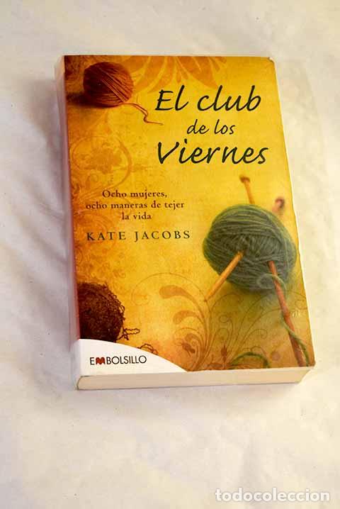 Libros: El club de los viernes [: ocho mujeres, ocho maneras de tejer la vida.- Jacobs, Kate