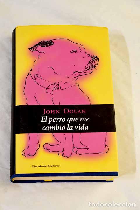 B&uuml;cher: El perro que me cambi&oacute; la vida: John y George.- Dolan, John