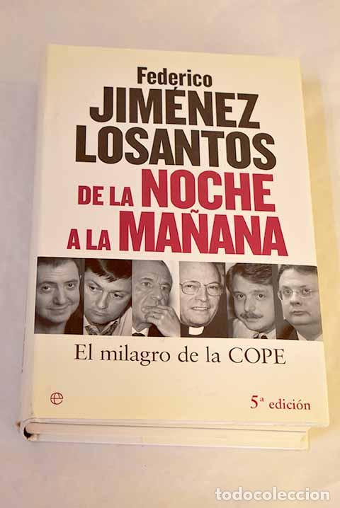 Livros em segunda m&atilde;o: De la noche a la ma&ntilde;ana: el milagro de la COPE.- Jim&eacute;nez Losantos, Federico