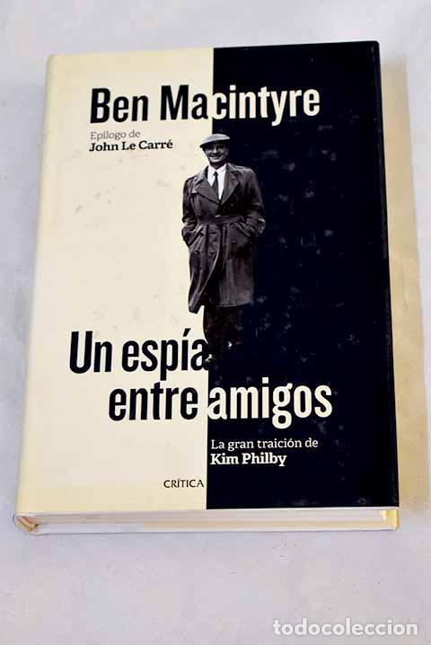 Libros: Un esp&iacute;a entre amigos: la gran traici&oacute;n de Kim Philby.- Macintyre, Ben