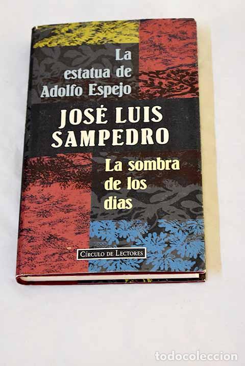 Libros: La estatua de Adolfo Espejo ; La sombra de los d&iacute;as.- Sampedro, Jos&eacute; Luis