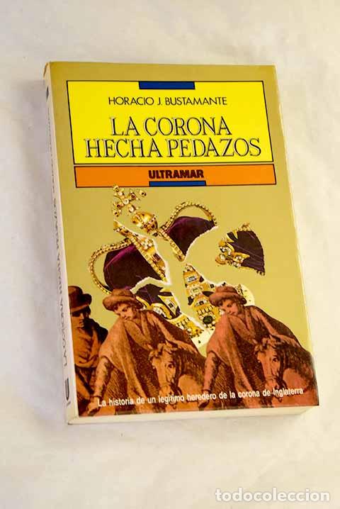 books: La corona hecha pedazos.- Bustamante, Horacio J.