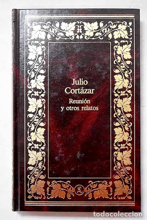 Libros: Reuni&oacute;n y otros relatos.- Cort&aacute;zar, Julio