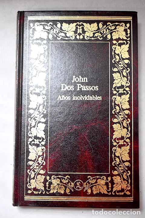Libros: A&ntilde;os inolvidables: Dos Passos, John.- Dos Passos, John