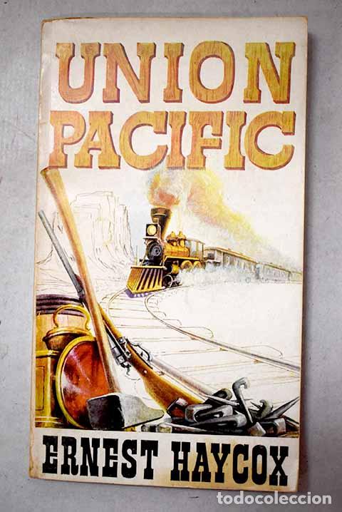 Libros: Union Pacific: Haycox, Ernest.- Haycox, Ernest