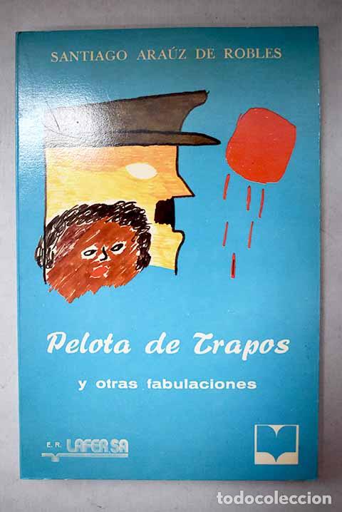 Libros: Pelota de trapos y otras fabulaciones.- Ara&uacute;z de Robles, Santiago