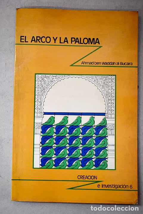 Livros em segunda m&atilde;o: El arco y la paloma: Ahmad ben Waddah al-Bucaira.- Ahmad ben Waddah al-Bucaira