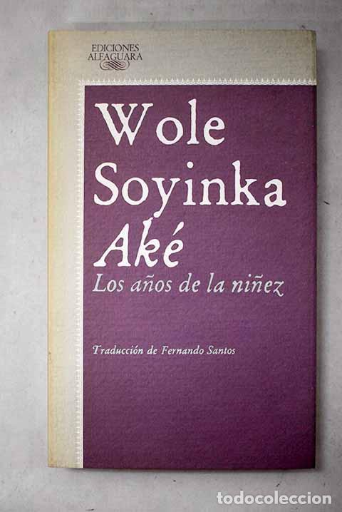 B&uuml;cher: Ak&eacute;: los a&ntilde;os de la ni&ntilde;ez.- Soyinka, Wole