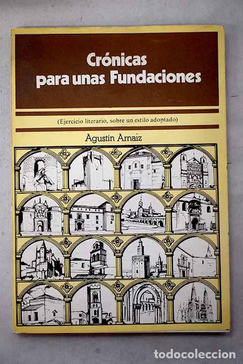 Libros: Cr&oacute;nicas para unas fundaciones: (ejercicio literario, sobre un estilo adoptado).- Arnaiz, Agust&iacute;n